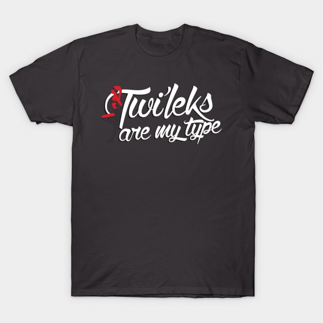 TWI'LEKS ARE MY TYPE (RED) T-Shirt by DemShirtsTho